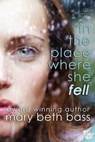 In the place where she fell - Mary Beth Bass - 9781941260227