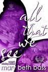All That We See - Mary Beth Bass - 9781941260395