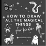 Magical Things: How to Draw Books for Kids, with Unicorns, Dragons, Mermaids, and More - Alli Koch - 9781941325940