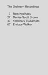 The Ordinary – Recordings - Rem Koolhaas ; Denise Scott Brown ; Yoshiharu Tsukamoto ; Enrique Walker - 9781941332061
