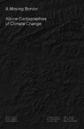 A Moving Border – Alpine Cartographies of Climate Change - Marco Ferrari ; Elisa Pasqual ; Andrea Bagnato - 9781941332450