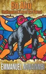 Bo Aku, Undisputed King of the Forest - Emmanuel Ngwainmbi - 9781941408131