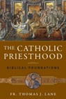 The Catholic Priesthood - Fr Thomas J Lane - 9781941447932
