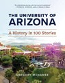 The University of Arizona: A History in 100 Stories - Gregory McNamee - 9781941451144