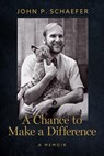 A Chance to Make a Difference - John P. Schaefer - 9781941451151