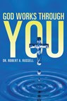 GOD Works Through YOU - Robert A Russell - 9781941489338