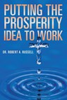 Putting the Prosperity Idea to Work - Robert A Russell - 9781941489802