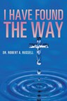 I Have Found The Way - Robert A Russell - 9781941489840