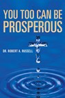 You Too Can Be Prosperous - Robert A Russell - 9781941489956