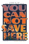 You Cannot Save Here - Tonee Mae Moll - 9781941551493