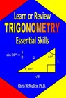 Learn or Review Trigonometry Essential Skills - Chris McMullen - 9781941691038