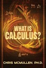 What is calculus?: Learn the basic concepts (without the hard math) - Chris McMullen - 9781941691496