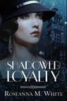 Shadowed Loyalty - Roseanna M White - 9781941720790