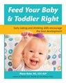 Feed Your Baby & Toddler Right - Diane Bahr - 9781941765678
