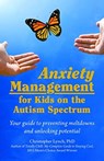 Anxiety Management for Kids on the Autism Spectrum - Christopher Lynch - 9781941765982