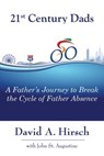 21st Century Dads: A Father's Journey to Break the Cycle of Father Absence - David A. Hirsch - 9781941799369
