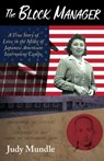 The Block Manager: A True Story of Love in the Midst of Japanese American Internment Camps - Judy Mundle - 9781941799680