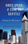 Once Upon a Time in Seattle - Emmett Watson - 9781941890240