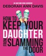 How to Keep Your Daughter From Slamming the Door: An Awesome Mom Handbook - Deborah Ann Davis - 9781942009108