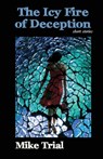 The Icy FIre of Deception - Mike Trial - 9781942168225