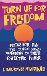 Turn Up For Freedom: Notes for All the Tough Girls* Awakening to Their Collective Power - E Morales-Williams - 9781942173830