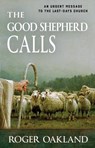 The Good Shepherd Calls: An Urgent Message to the Last-Days Church - Roger Oakland - 9781942423126