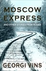Moscow Express: And Other Stories From Russia - Georgi P. Vins - 9781942423270