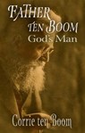 Father ten Boom, God's Man - TEN BOOM,  Corrie - 9781942423300
