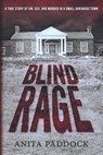 Blind Rage: A True Story of Sin, Sex, and Murder in a Small Arkansas Town - Anita Paddock - 9781942428398