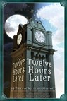 Twelve Hours Later - Aj Sikes ; Bj Sikes ; Dover Whitecliff - 9781942480181