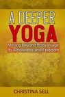 A Deeper Yoga - Christina (Christina Sell) Sell - 9781942493457
