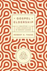 GOSPEL ELDERSHIP - Robert H. Thune - 9781942572619
