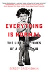 Everything Is Normal: The Life and Times of a Soviet Kid - GRECHISHKIN,  Sergey - 9781942645900