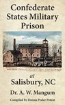 Confederate States Military Prison at Salisbury, NC - A. W. Mangum - 9781942806257