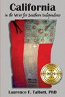 California In The War For Southern Independence - Laurence Fletcher Talbott - 9781942806691