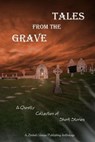 Tales from the Grave - Zimbell House Publishing ; Patrick Alven ; Ross Baxter ; Michelle Biddex-Simmons ; Peter Cooper ; Curtis & Janet Dewey ; Shawn L. Dixon ; E. W. Farnsworth ; Sharon Frame Gay ; David J. Gibbs ; Lionel Ray Green ; David Groveman ; Couri Johnson ; Mac Jones  - 9781942818489