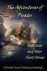 The Adventures of Pirates - Zimbell House Publishing ; E. W. Farnsworth ; Ben Fine ; Lucy Ann Fiorini ; Eugene L. Morgulis ; Cynthia Morrison ; Sergio Palumbo ; Thomas Sheehan ; DJ Tyrer ; Matthew Wilson - 9781942818496