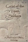 Curse of the Tomb Seekers - Zimbell House Publishing ; Edward Ahern ; Rekha Ambardar ; E. W. Farnsworth ; Stephen McQuiggan ; Robert Mendenhall ; Brandon S. Pilcher ; DJ Tyrer ; Matthew Wilson - 9781942818533