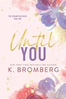 Until You (Special Edition Paperback) - K. Bromberg - 9781942832621