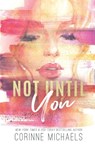 Not Until You - Special Edition - Corinne Michaels - 9781942834960