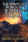 The Spiritual World of Jezebel and Elijah - Brian Godawa - 9781942858461