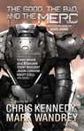 The Good, the Bad, and the Merc - Chris Kennedy ; Eric S. Brown ; Jason Cordova ; T. Allen Diaz ; Kacey Ezell ; Robert E. Hampson ; Terry Maggert ; Terry Mixon ; Jon R. Osborne ; Chris Smith ; Kal Spriggs ; Mark Wandrey ; Philip Wohlrab ; Marisa Wolf - 9781942936909