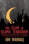 The Islam in Islamic Terrorism - Ibn Warraq - 9781943003082
