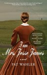 I am Mrs. Jesse James - Pat Wahler - 9781943075461