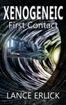 Xenogeneic: First Contact - Lance Erlick - 9781943080243