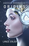 Android Chronicles: Origins - Lance Erlick - 9781943080342