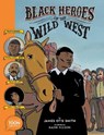 Black Heroes of the Wild West: Featuring Stagecoach Mary, Bass Reeves, and Bob Lemmons - James Otis Smith ; Kadir Nelson - 9781943145522