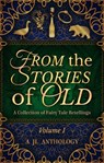 From the Stories of Old: A Collection of Fairy Tale Retellings - Heather Hayden ; Allie May ; B. C. Marine ; Corinne Morier ; Renee Harvey ; Mckayla Eaton ; Matthew Dewar ; Lynden Wade ; Louise Ross ; Kelsie Engen ; Katelyn Barbee ; J. E. Klimov ; J. L. Bernard - 9781943171217