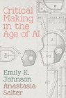 Critical Making in the Age of AI - Emily Johnson - 9781943208951