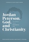 Jordan Peterson, God, and Christianity: The Search for a Meaningful Life - Christopher Kaczor - 9781943243785